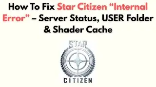 How to Fix Star Citizen “Internal Error” – Server Status, USER Folder & Shader Cache
