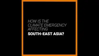 How is the climate emergency affecting South-East Asia?
