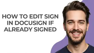 How to Edit Sign In Docusign If Already Signed - GUIDE!
