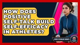 How Does Positive Self-talk Build Self-efficacy In Athletes? - Sport Psychology Insights