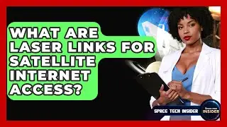 What Are Laser Links For Satellite Internet Access? - Space Tech Insider