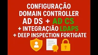 Configura&ccedil;&atilde;o Domain Controller AD DS + AD CS + Integra&ccedil;&atilde;o LDAPS + Deep Inspection FortiGate #part3