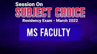 MS Faculty | Session On Subject Choice | Residency Exam-March 2022