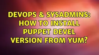 DevOps & SysAdmins: How to install puppet devel version from yum?