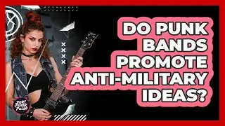 Do Punk Bands Promote Anti-Military Ideas?