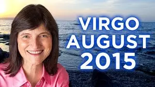 VIRGO AUGUST 2015 - ASTROLOGY FORECAST - BARBARA GOLDSMITH