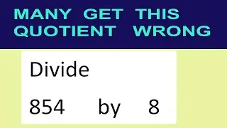 Divide     854      by     8  many  get  this  quotient   wrong