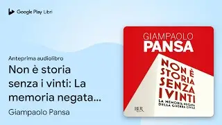 Non è storia senza i vinti: La memoria negata… di Giampaolo Pansa · Anteprima audiolibro