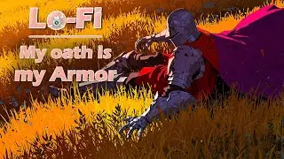 ⚔️ Lofi Window: Knight – My Oath is My Armor 🛡️🔥