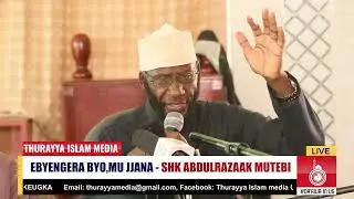 EBYENGERA BYOMUJJANA YA ALLAH. - SHEIKH ABDULRAZAAK MUTEBI