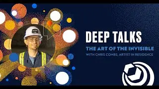 Deep Talks: The Art of the Invisible with AiR Chris Combs