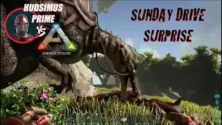 Hudsimus Prime VS. ARK Survival Evolved: Sunday Drive