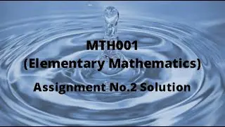 MTH001(Elementary Mathematics) Assignment No.2 Idea Solution Spring 2021