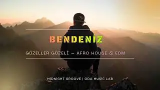 Güzeller Güzeli – Afro House & EDM | BENDENİZ (Midnight Groove | ODA Music Lab)