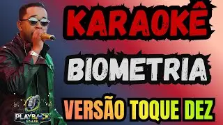 KARAOK&Ecirc; BIOMETRIA - VERS&Atilde;O TOQUE DEZ - (PLAYBACK COM LETRA)