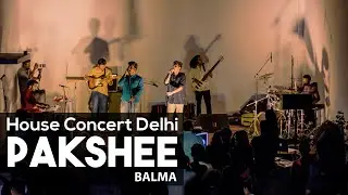 Pakshee - Balma Live | House Concert Delhi