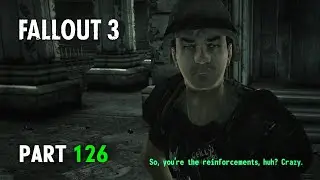 FALLOUT 3 Playthrough | Part 126: Reinforcements