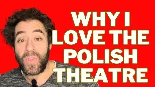Why I LOVE the POLISH THEATRE