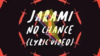 Jarami - No Chance [Lyric Video]