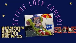 No DPE No Problem!!! Drytron Scythe Lock Combo!!! Post May Banlist 2022!!