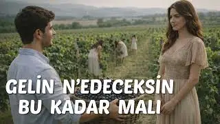 GELİN N'EDECEKSİN BU KADAR MALI
