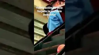 Proceso de la fabricaci&oacute;n de bola forjada,una sinfon&iacute;a industrial #bola forjada #boladeaceroforjada
