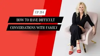 214. How to Have Difficult Conversations with Family