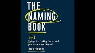 Naming Book: 5 Steps to Creating Brand and Product Names that Sell - Brad Flowers