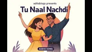 Tu Naal nachdi| Punjabi Song | Official Audio | Aditya | aditsblogs