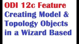 ODI 12c Tutorials Lesson 5 on Creating Model and Topology Objects using wizard option