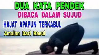 Dua Kata Pendek diBaca Dalam Sujud - Hajat Apapun Terkabul - Amalan dari Rasul