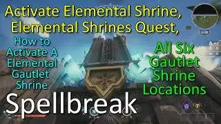 Spellbreak, How To Activate A Elemental Shrine, Elemental Shrine Quests, All 6 Shrine Locations