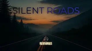 Cinematic Travel Music - Silent Roads &mdash; NeoSonus | Cinematic Journeys