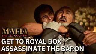 Get to Royal Box & Assassinate the Baron | Mafia The Old Country