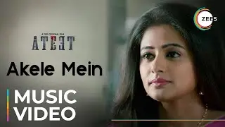 Akele Mein | Ateet | Yasser Desai | A ZEE5 Original | Streaming Now On ZEE5