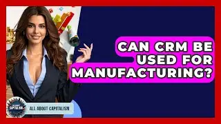 Can CRM Be Used For Manufacturing? - All About Capitalism