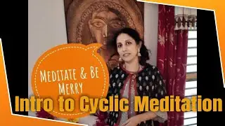 Introduction to Cyclic Meditation (CM) | Shevadhi Treasure