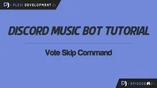 Music Bot Tutorial: Vote Skip Command [ep. 5]