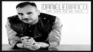DANIELE BIANCO - Non vivo pi&ugrave; da solo - (S.Viola-D.Chianese-G.Flaminio-C.Cremato)