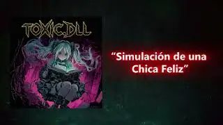 🌌 TOXIC.DLL – [“Simulación de una Chica Feliz”] (Official Music Video)