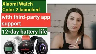 Xiaomi Watch Color 2 launched with third-party app support,12-day battery life || Xiaomi Watch