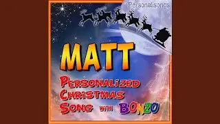 Matt Personalized Christmas Song With Bonzo
