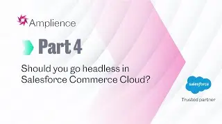 Why go Headless with Salesforce Commerce Cloud