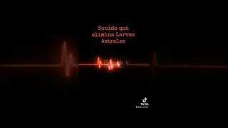 #224 Sonido Para Eliminar Larvas Astrales