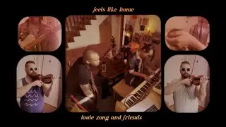 feels like home - louie zong & friends