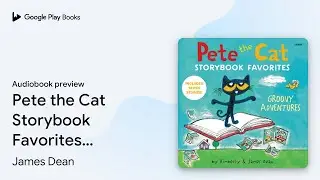 Pete the Cat Storybook Favorites: Groovy&hellip; by James Dean &middot; Audiobook preview