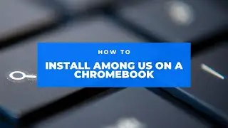 Install Among Us on Your Chromebook