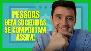 COMO AS PESSOAS BEM SUCEDIDAS SE COMPORTAM - Academia do Dinheiro