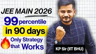 🔥&ldquo;90 Days to 99 Percentile | The Only Plan That Works (No Fluff)&rdquo; | By- KP Sir(IIT BHU)