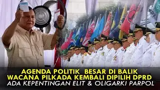 AGENDA POLITIK BESAR DI BALIK WACANA PILKADA KEMBALI DIPILIH DPRD. ADA KEPENTINGAN ELIT & OLIGARKI